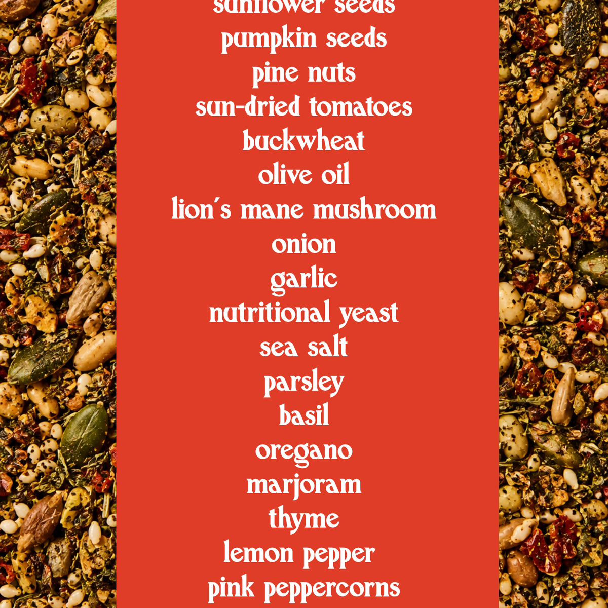 A red rectangular label with a white list of ingredients, including sunflower seeds, pumpkin seeds, pine nuts, sun-dried tomatoes, buckwheat, olive oil, lion's mane mushroom, onion, garlic, nutritional yeast, sea salt, parsley, basil, oregano, thyme, lemon pepper, and pink peppercorns, set against a close-up background of the same seed mixture.